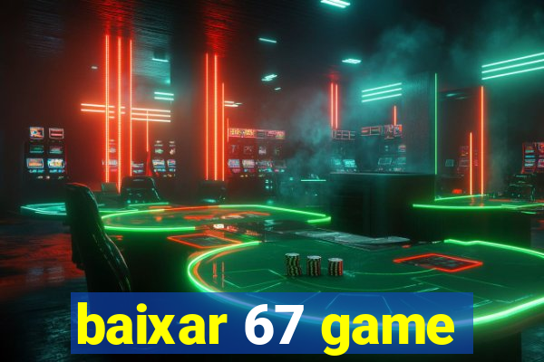 baixar 67 game